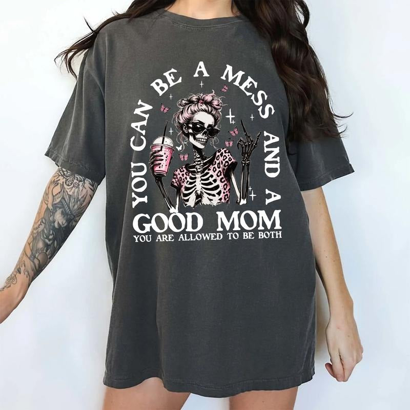 You Can Be Mess Good Mom Comfort Colors Shirt Cool Mom Mom Life Funny Mommy Mom T-Shirts, Hoodie, Sweatshirt
