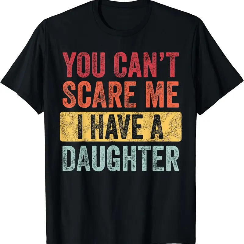You Can't Scare Me I Have A Daughter, Funny Dad Father Joke T-Shirt Hoodie, Sweatshirt | HypeCrazeTee.com