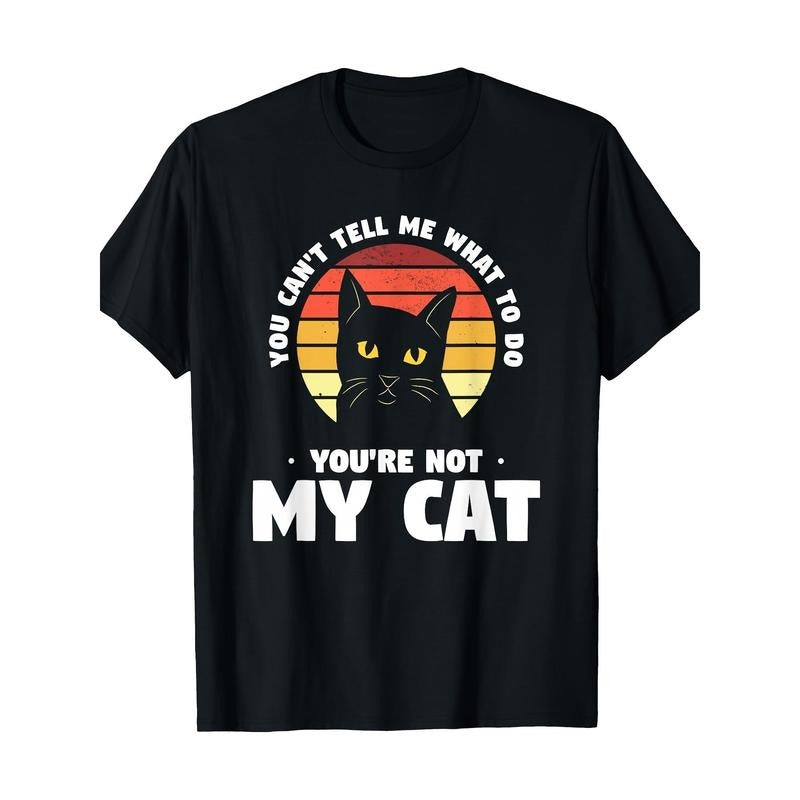 You Can't Tell Me What To Do You're Not My Cat Pet Cats T-Shirt Made in USA Hoodie, Sweatshirt | HypeCrazeTee.com