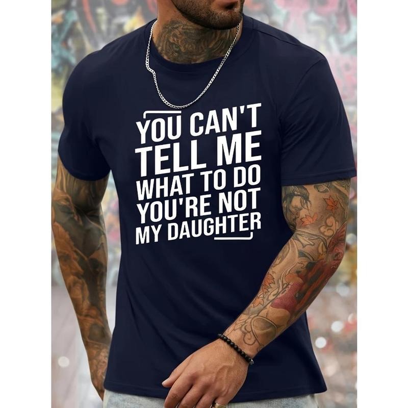 You Can't Tell Me What To Do You're Not My Daughter Print Men's Crew Neck Fashionable Short Sleeve Sports T-shirt,...