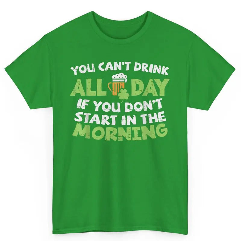 You Cant Drink All Day St Patricks Day Funny Irish Drinking T-Shirt Top Round Neck Casual Streetwear Hoodie, Sweatshirt