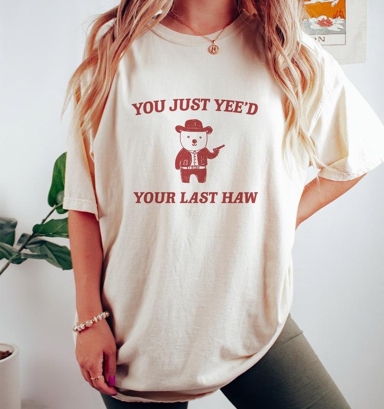 You Just Yee'd Your Last Haw - Unisex  T-shirt, sweater and Hoodie Sweatshirt | HypeCrazeTee.com