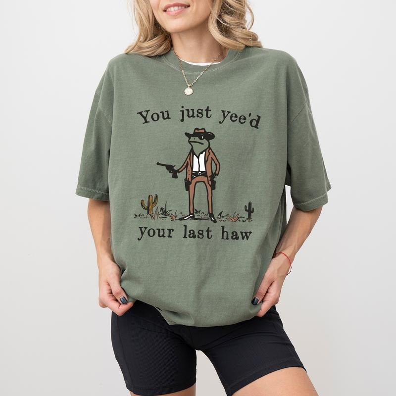You Just Yee'd Your Last Haw Comfort Colors Shirt, Western Frog Unisex Tee, Funny Meme Unisex T-shirt Hoodie, Sweatshirt