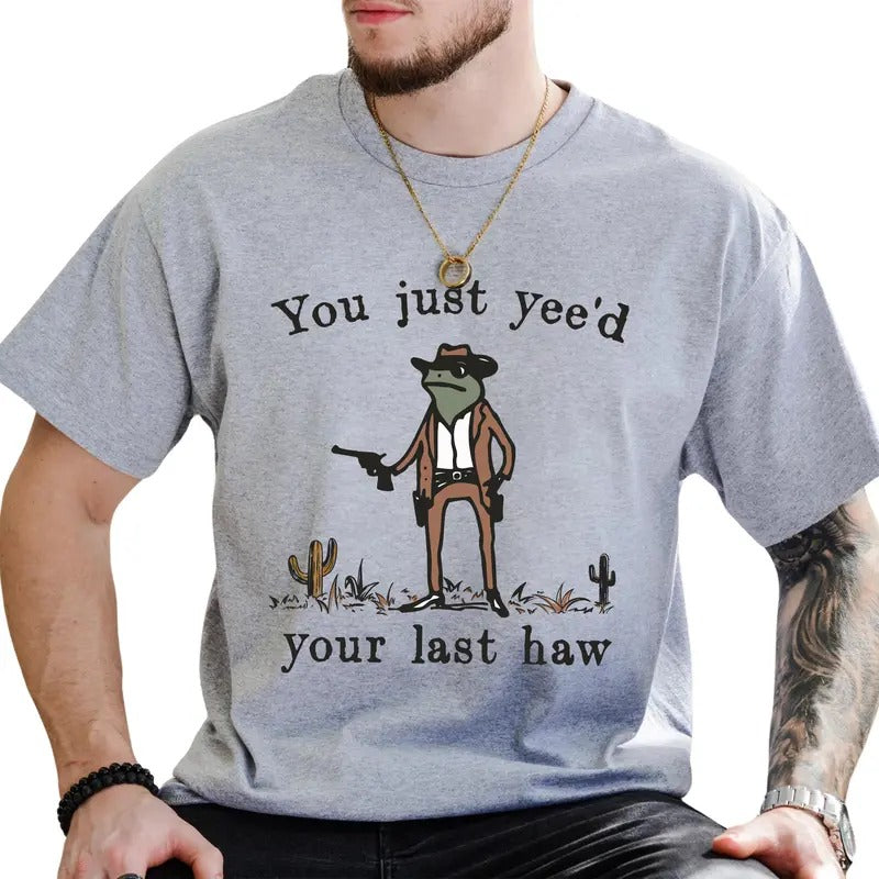 You Just Yee'd Your Last Haw Graphic Tee, Western Cowboy Frog T-shirt, Funny Meme Shirt, Funny Gift For Him Hoodie,...