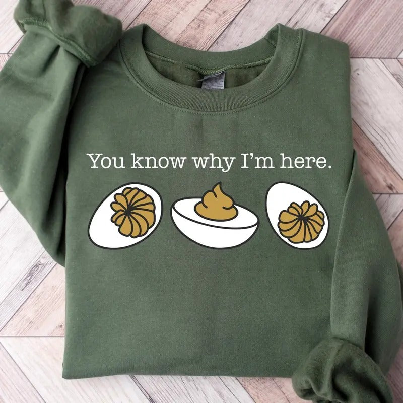 You Know Why I'm Here Sweatshirt, Deviled Eggs Shirt, Thanksgiving Sweater, Funny Food Shirt, Food Lover Gift Shirt Hoodie