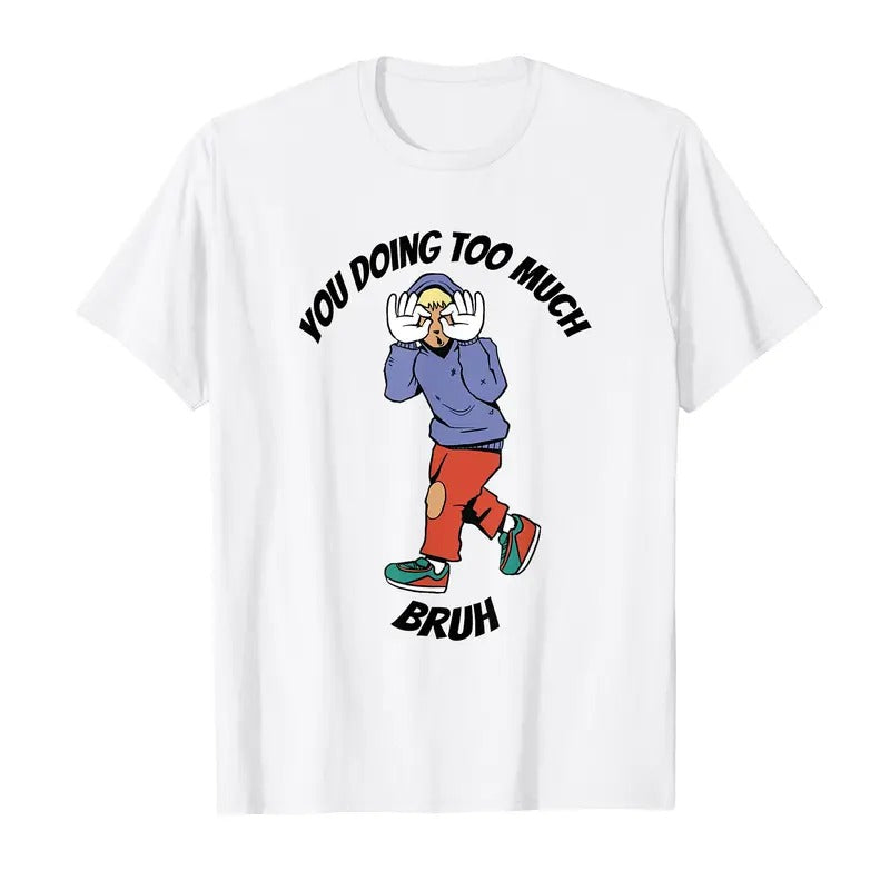 You doing too much meme T-Shirt Hoodie, Sweatshirt | HypeCrazeTee.com