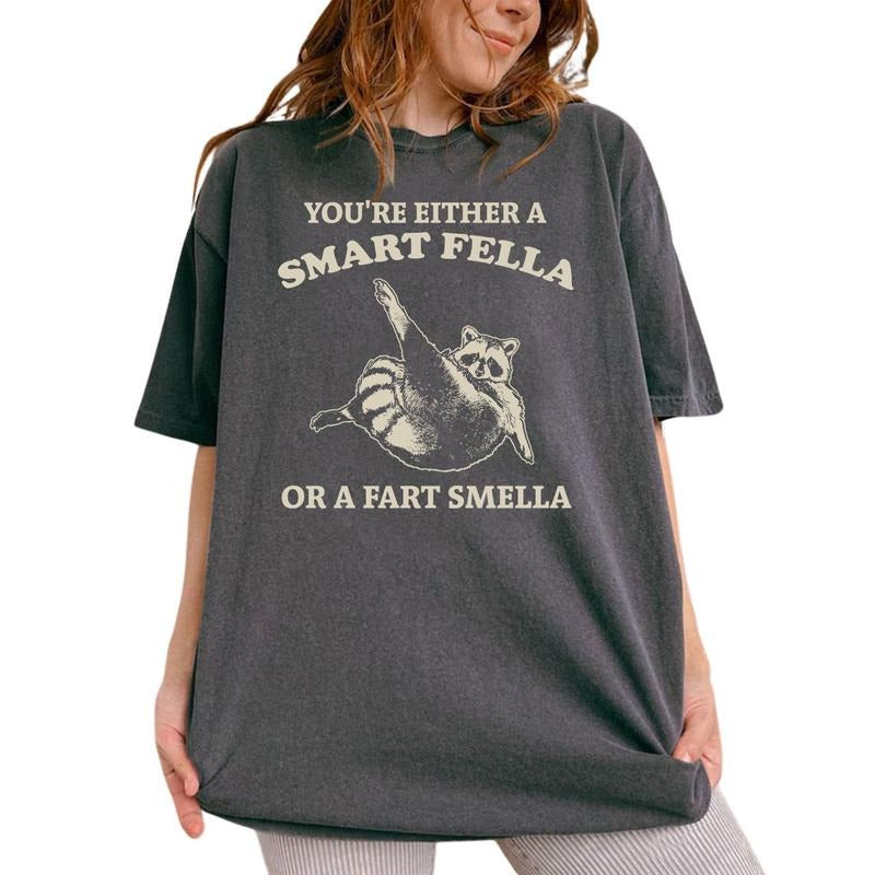You're Either A Smart Fella Or A Fart Smella Shirt, Meme Graphic Printed Tee, Funny Raccoon Tee Women, Raccoon Lover...