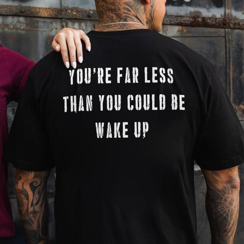You're Far Less Than You Could Be Wake Up Printed Men's T-shirt Gifts for the Man of Character,Merch gift Hoodie, Sweatshirt