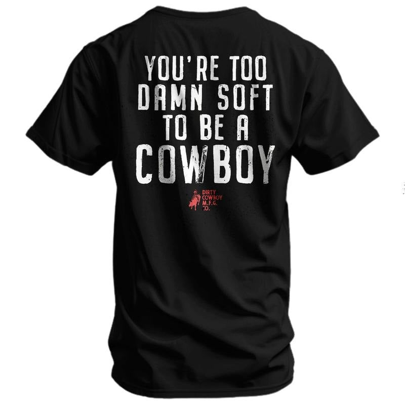 You're Too Damn Soft To Be A Cowboy Men's T-Shirt, Funny Adult Shirt, For Gift. Hoodie, Sweatshirt | HypeCrazeTee.com