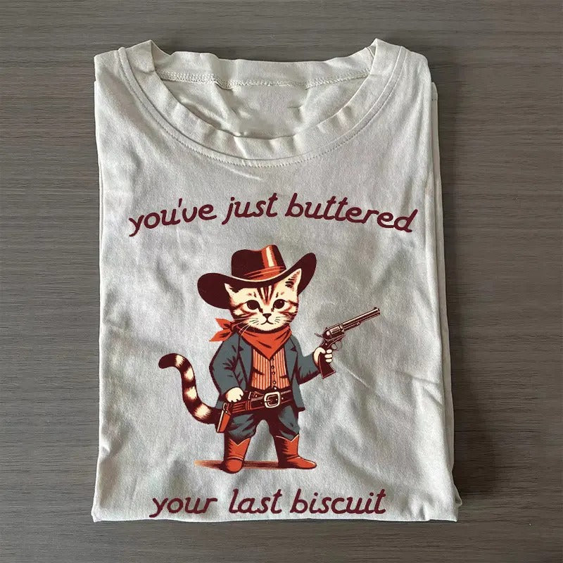 You've just buttered your last biscuit T-Shirt Hoodie, Sweatshirt | HypeCrazeTee.com