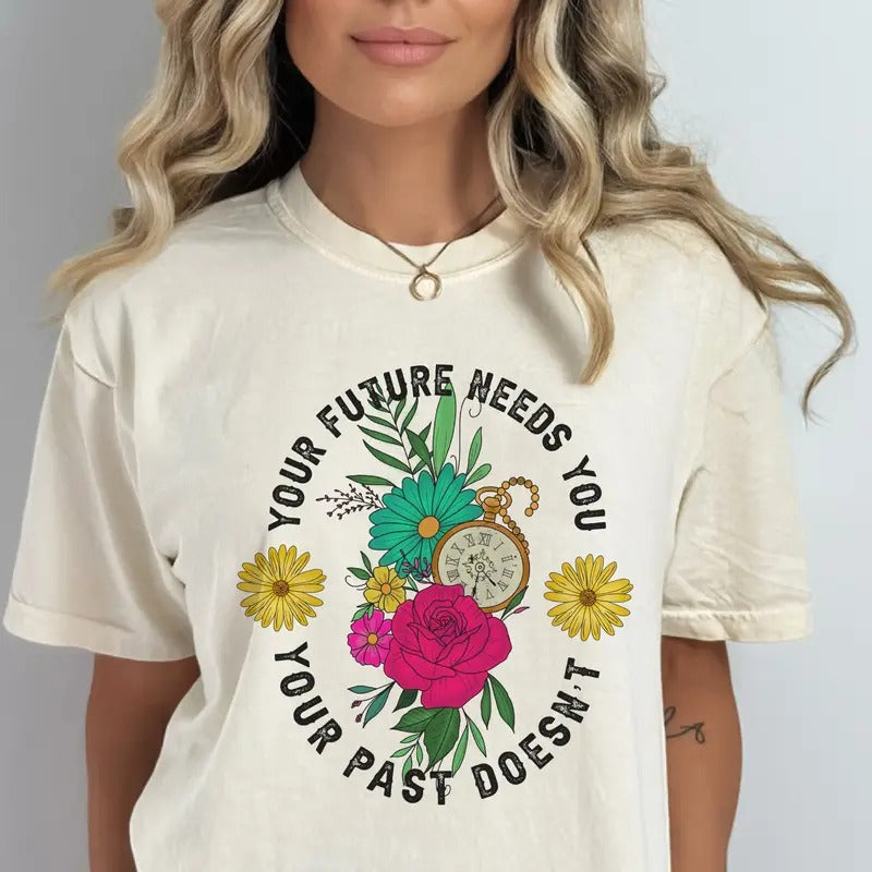 Your Future Needs You Tshirt Positive Energy Floral Your Future Needs You Tee Emotional Healing T-shirt Gift for Teen...