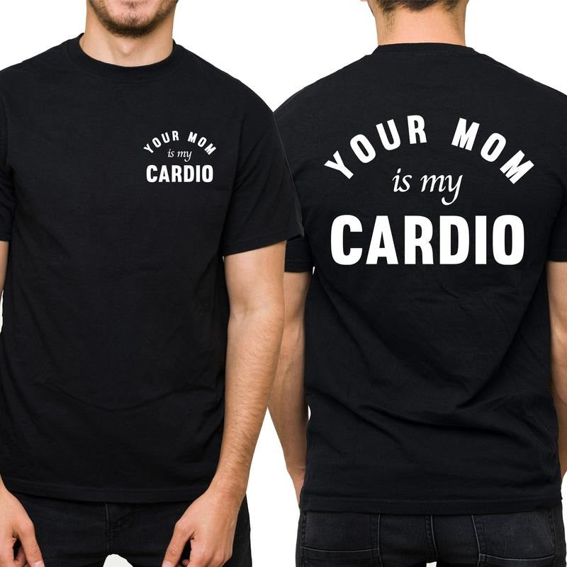 Your Mom Is My Cardio Graphic Tee, Funny Husband T-shirt, Adult Humor Shirt For Men, Funny Gift For Husband, Birthday...