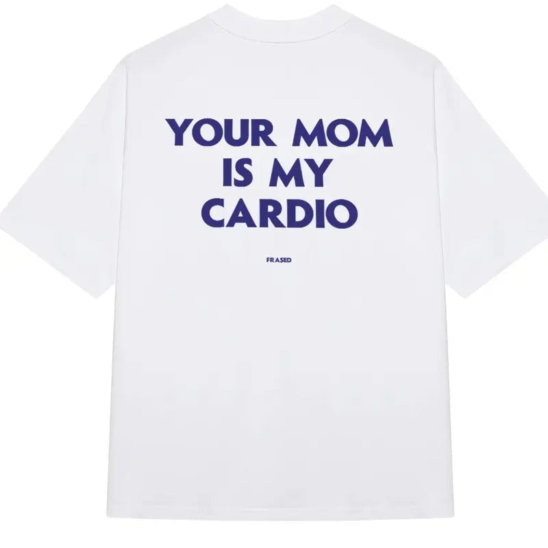 Your Mom Is My Cardio T-Shirt, Funny Shirts T-Shirt Menswear ,Womenswear Top Hoodie, Sweatshirt | HypeCrazeTee.com
