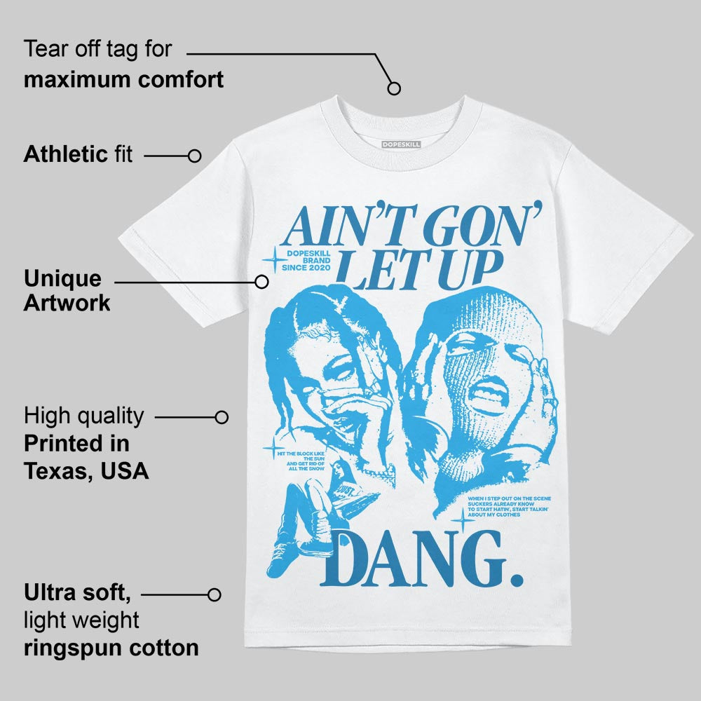 Military Blue 4s DopeSkill T-Shirt Ain't Gon' Let Up Graphic