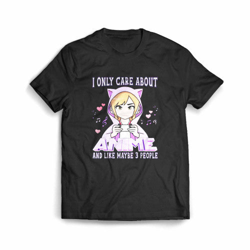 Anime Girl I Only Care About Anime And Like Maybe 3 People Men's T-Shirt