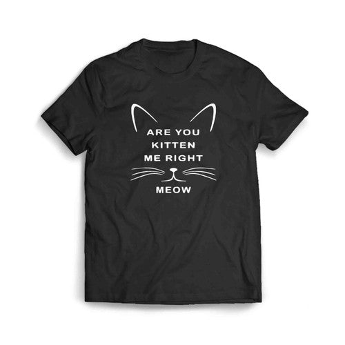 Are-You-Kitten-Me-Right-Meow-Graphic Men's T-Shirt