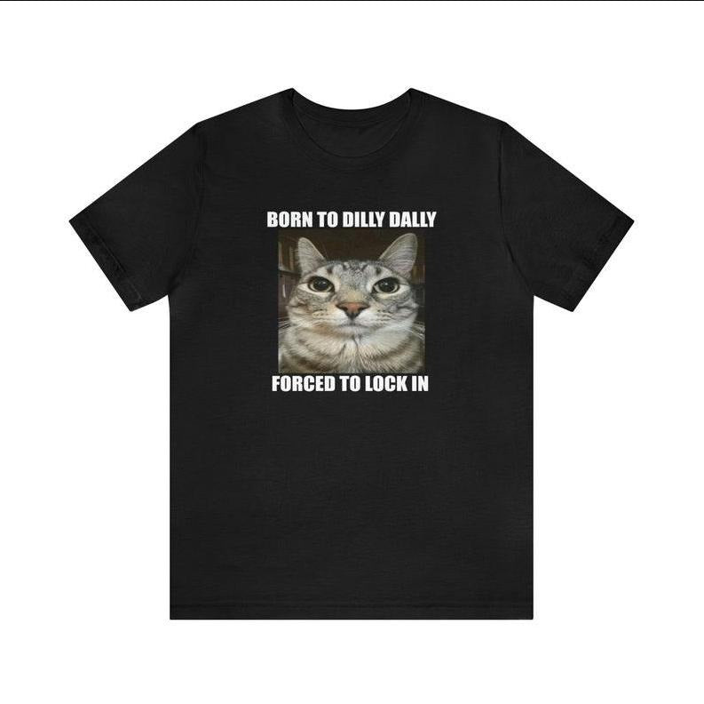 born to dilly dally forced to lock in unisex meme t-shirt Hoodie, Sweatshirt | HypeCrazeTee.com