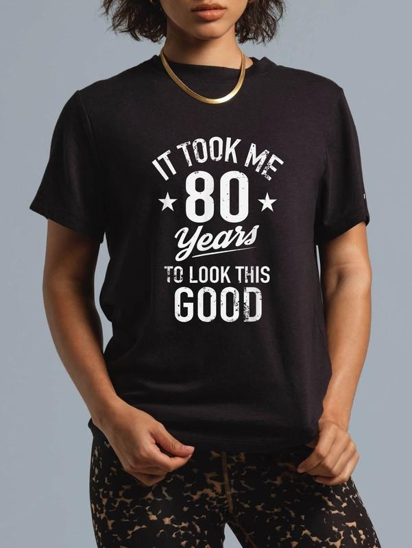 cotton Funny It Took Me 80 Years To Look This Good Birthday T-Shirt casual Fashion graphic tees women Hoodie, Sweatshirt