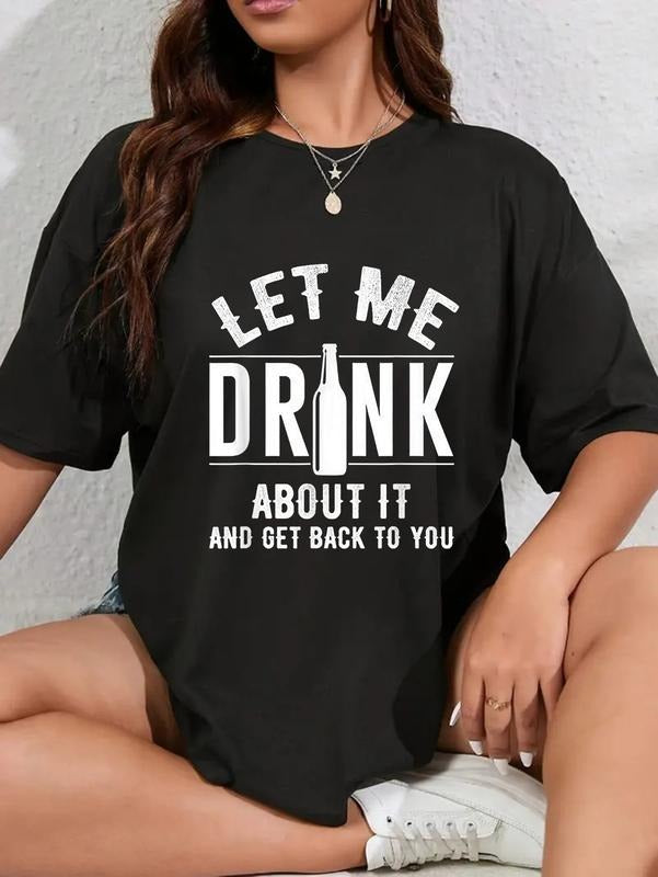 cotton Let Me Drink About It And get back To You Drinking Gift T-Shirt casual Fashion graphic tees for women Hoodie,...