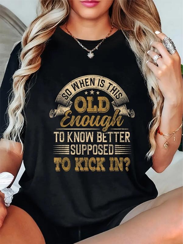 cotton So When Is This Old Enough To Know Better Supposed Kick In T-Shirt casual Fashion graphic tees women Hoodie,...