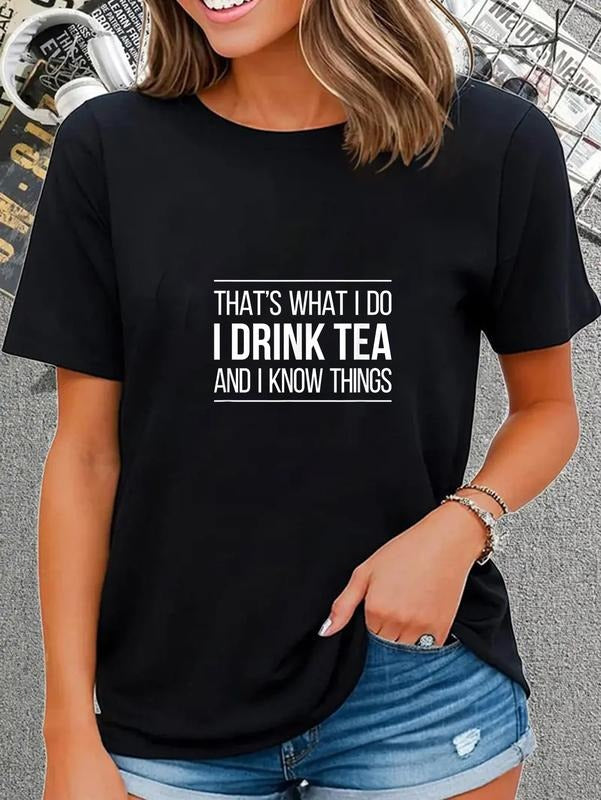 cotton That's What I Do - I Drink Tea And I Know Things - T-Shirt casual Fashion graphic tees for women Hoodie, Sweatshirt