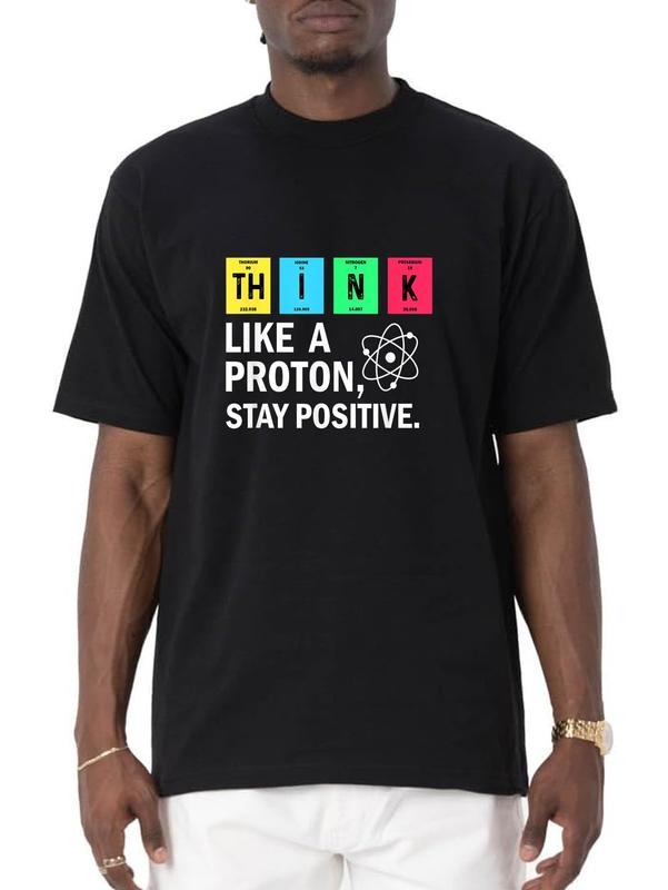 cotton Think Like A Proton Stay Positive Funny Science T-Shirt casual Fashion graphic tees women Hoodie, Sweatshirt