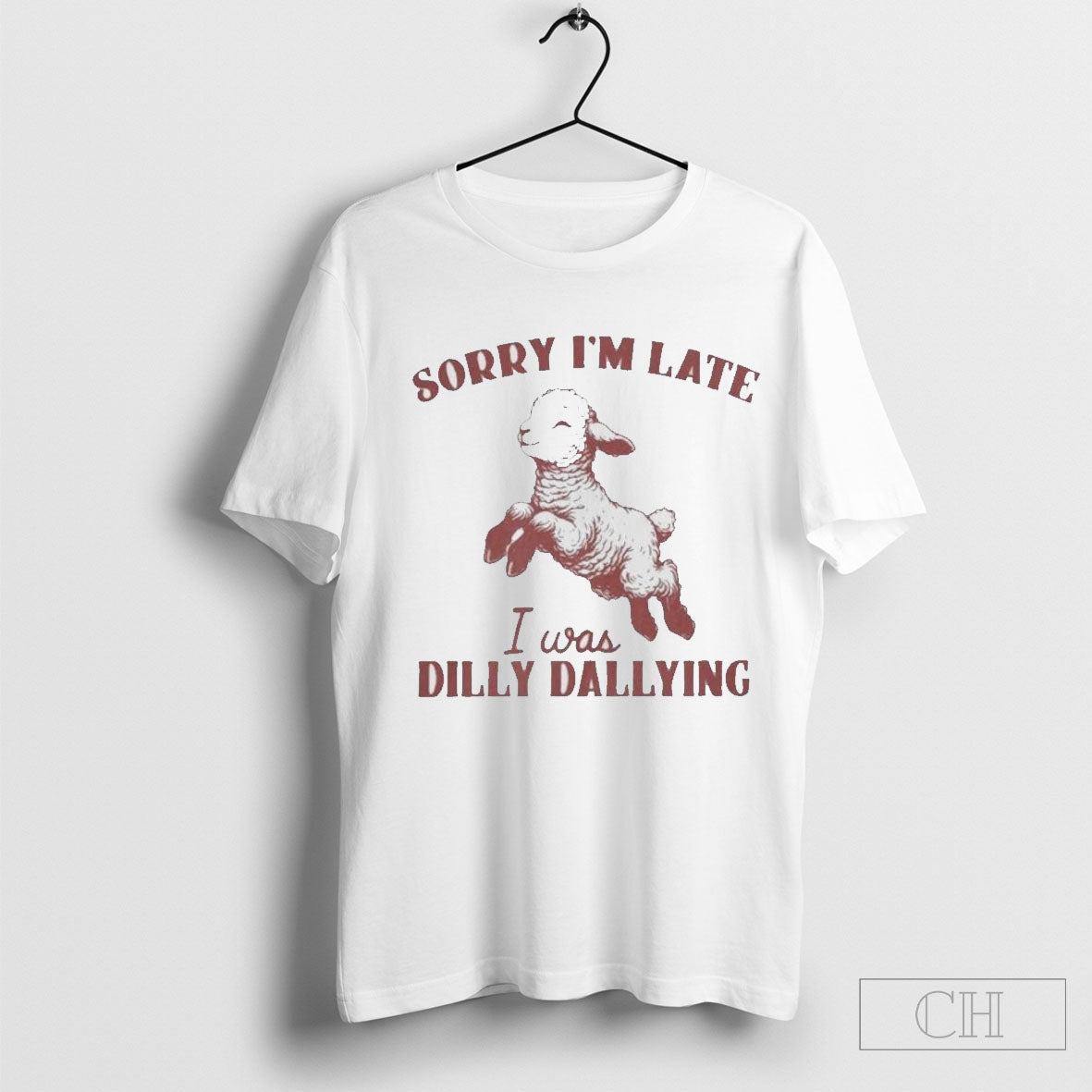 Sorry Im Late I Was Dilly Dallying Shirt