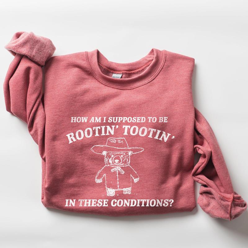 How Am I Supposed To Be Rootin Tootin Sweatshirt Casual Comfort Womenswear ComfortableÃ‚Â Graphic