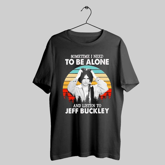 Sometime I Need To Be Alone And Listen To Jeff Buckley Vintage T Shirt