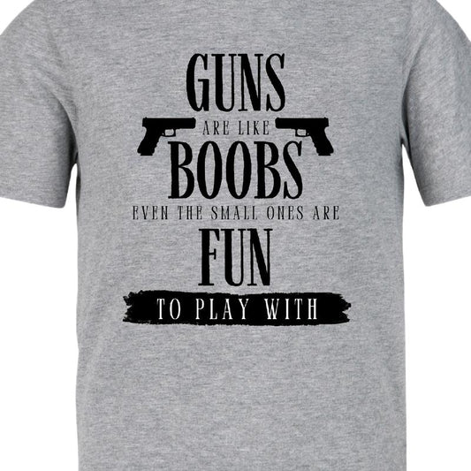 Guns are like boobs. Even the small ones are fun to play with.  T-Shirt  Menswear Casual men funny t shirt