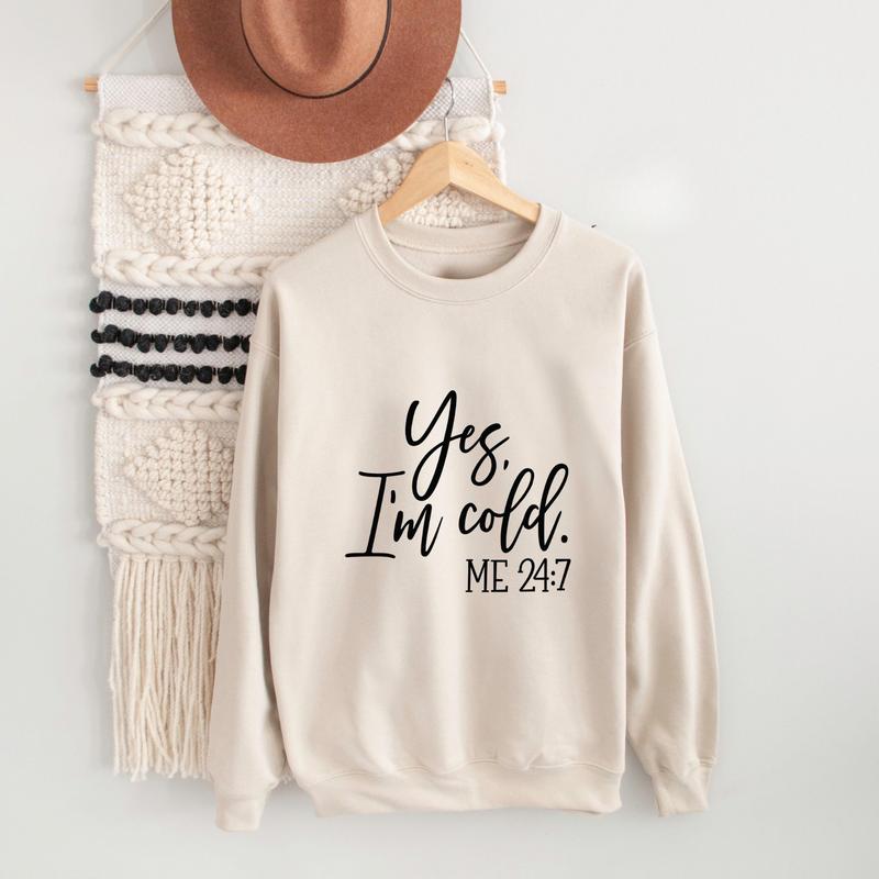 Yes I'm Cold Me 247 Sweatshirt, Cozy Winter Sweatshirt, Perfect for Freezing Days, Cold Season Essential, Perfect Gift For Every Day - Sweaters, Round