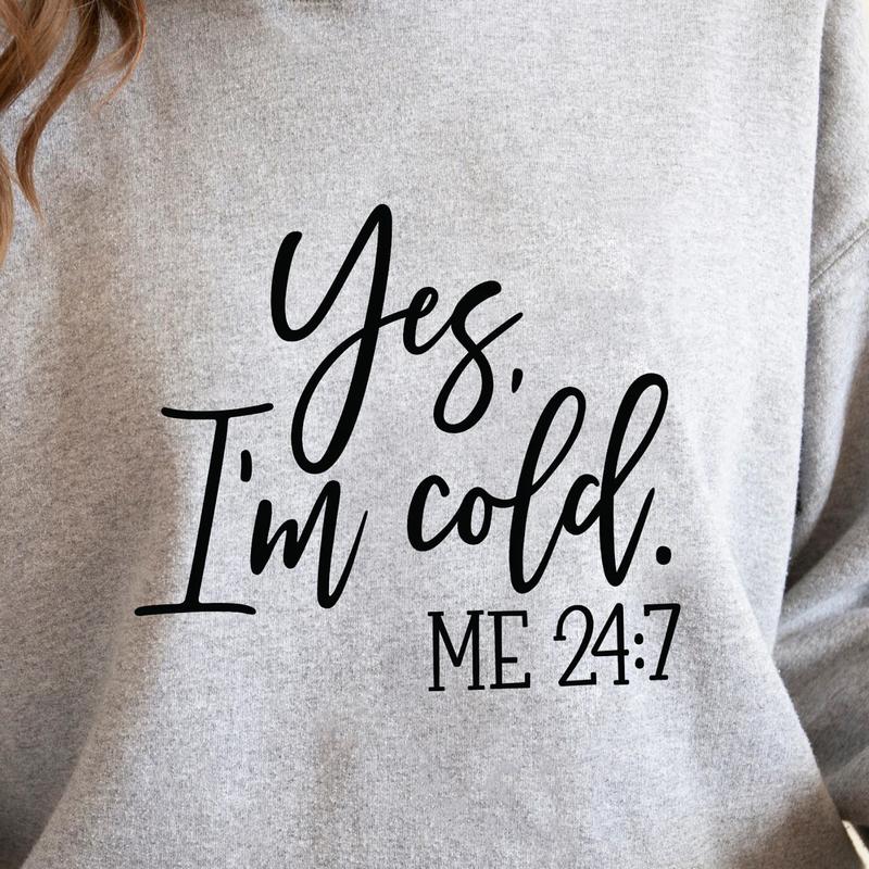 Yes I'm Cold Me 247 Sweatshirt, Cozy Winter Sweatshirt, Perfect for Freezing Days, Cold Season Essential, Perfect Gift For Every Day - Sweaters, Round