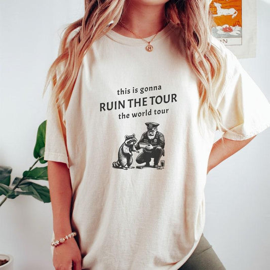 This is gonna ruin the tour world tour Sarcastic Racoon Meme Shirt - Unisex Graphic Tee for Unique Humor Lovers
