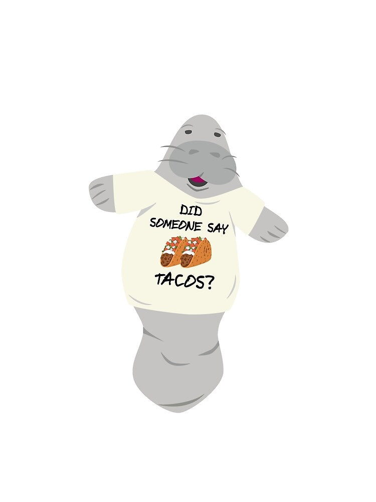 Manatee in Novelty Tee Did Someone Say Tacos by BrobocopPrime