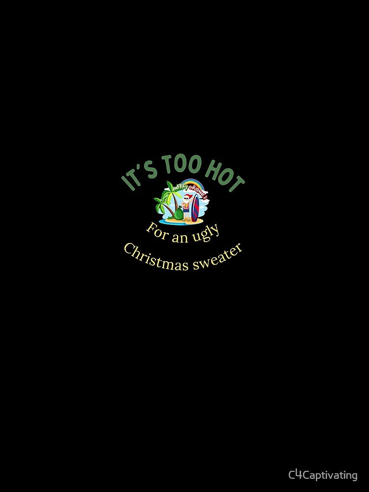 It's Too Hot for an Ugly Christmas Sweater by C4Captivating