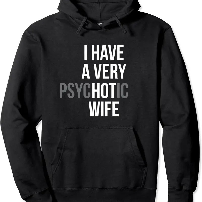 funny married couple I have a very psychotic wife hot wife Hoodie | Unisex Hooded Sweatshirt T-Shirts | HypeCrazeTee.com