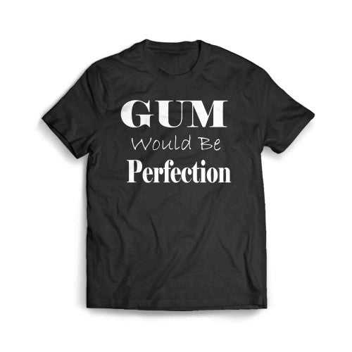 Gum Would Be Perfection 01 Men's T-Shirt