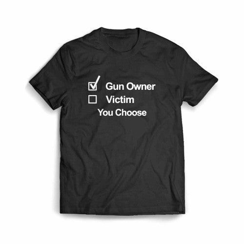 Gun Owner Victim You Choose Men's T-Shirt