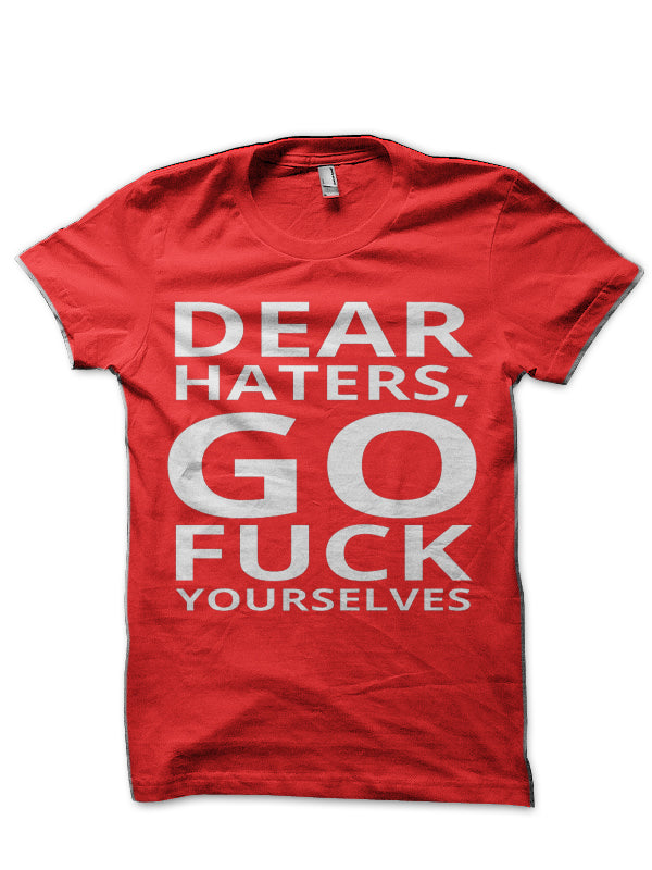 Dear Haters Go Fuck Yourselves Funny Text Font Man’s Woman’s T-Shirt