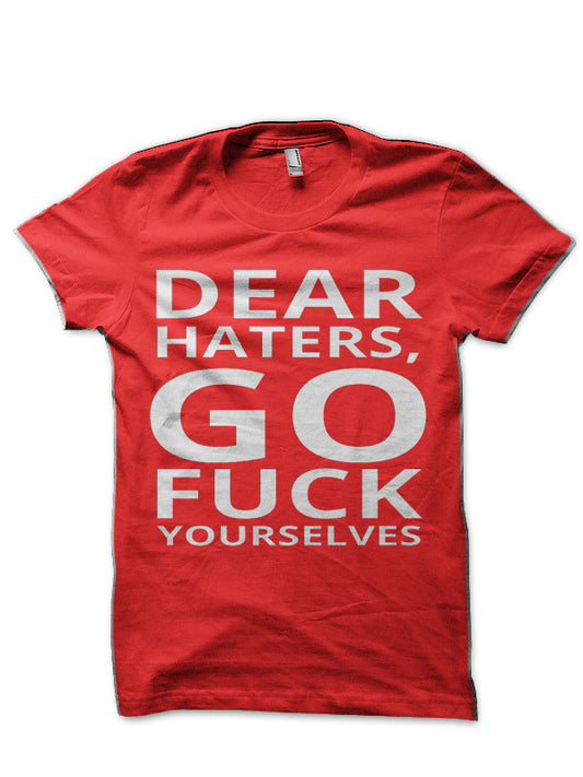 Dear Haters Go Fuck Yourselves Funny Text Font Man’s Woman’s T-Shirt