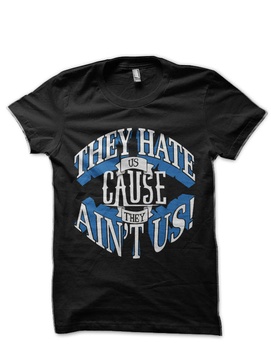 They Hate Us Cause They Ain’t Us! T-Shirt