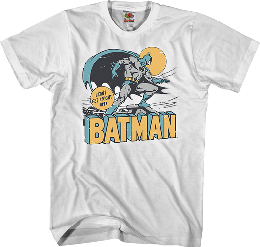 I Don't Get A Night Off Batman T-Shirt