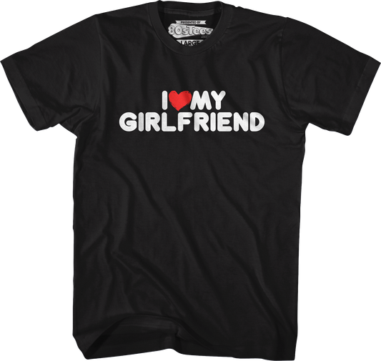 I Love My Girlfriend T-Shirt