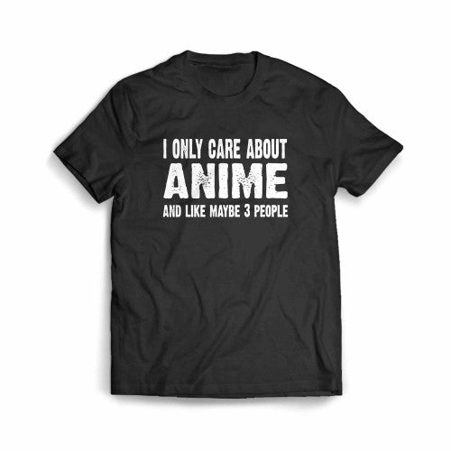I Only Care About Anime And Like 3 People Novelty Funny Men's T-Shirt