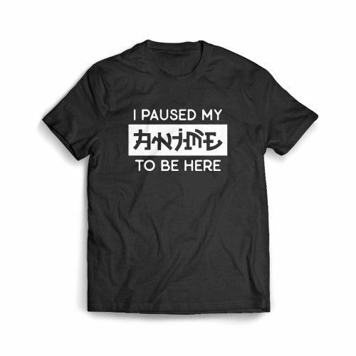 I Paused My Anime To Be Here Anime Lover Men's T-Shirt