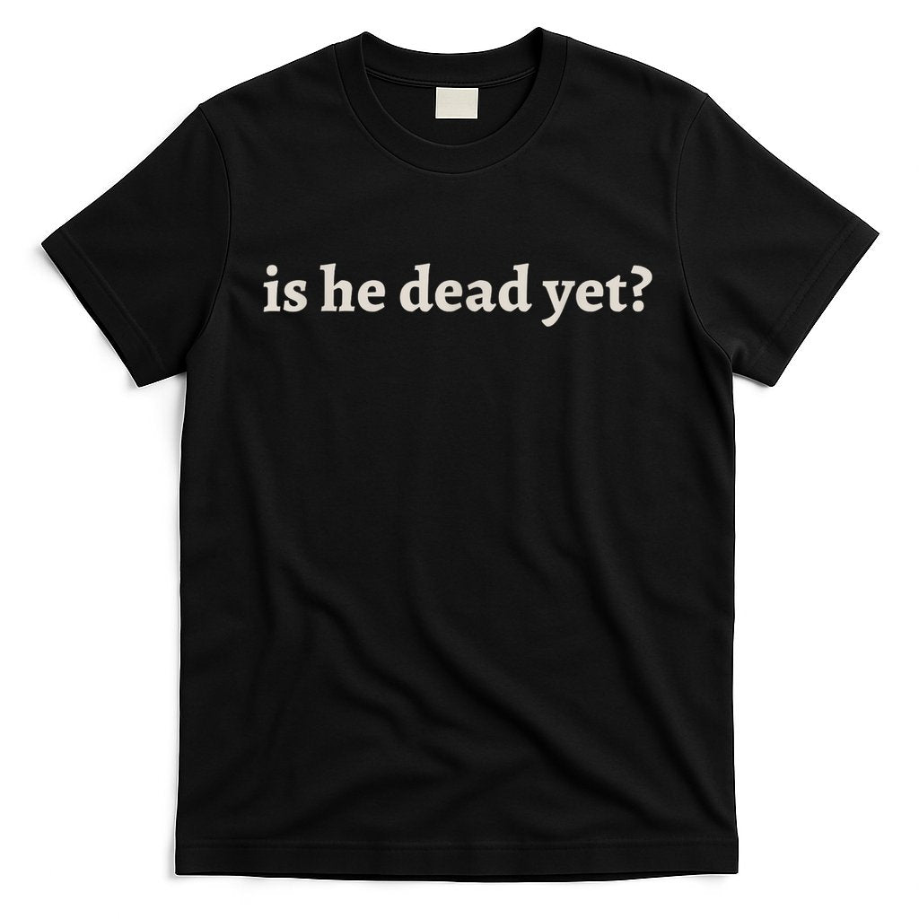 Is He Dead Yet Vintage T-Shirt Style001