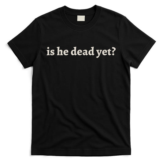 Is He Dead Yet Vintage T-Shirt Style001