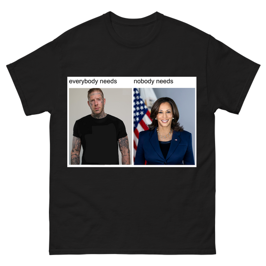 Nobody Needs T-Shirt