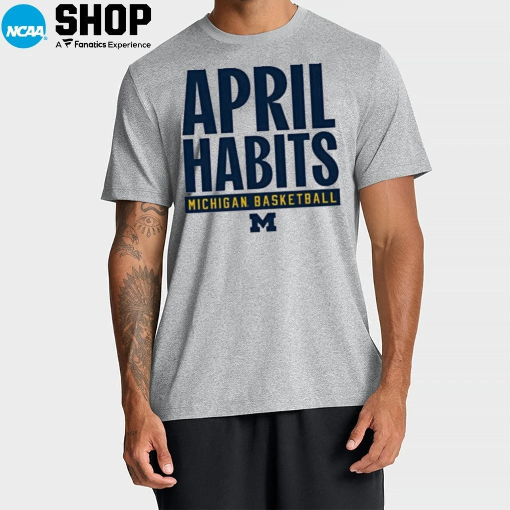 Michigan Wolverines Basketball April Habits T-Shirt