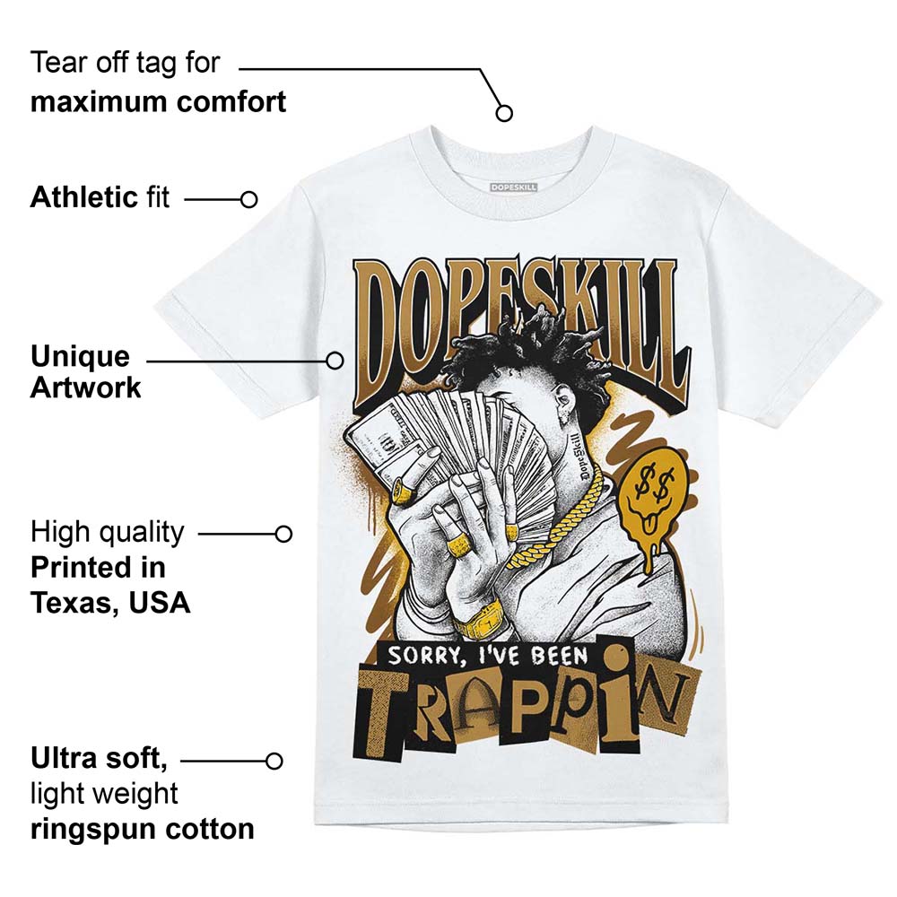 Wheat 13s DopeSkill T-Shirt Sorry I've Been Trappin Graphic